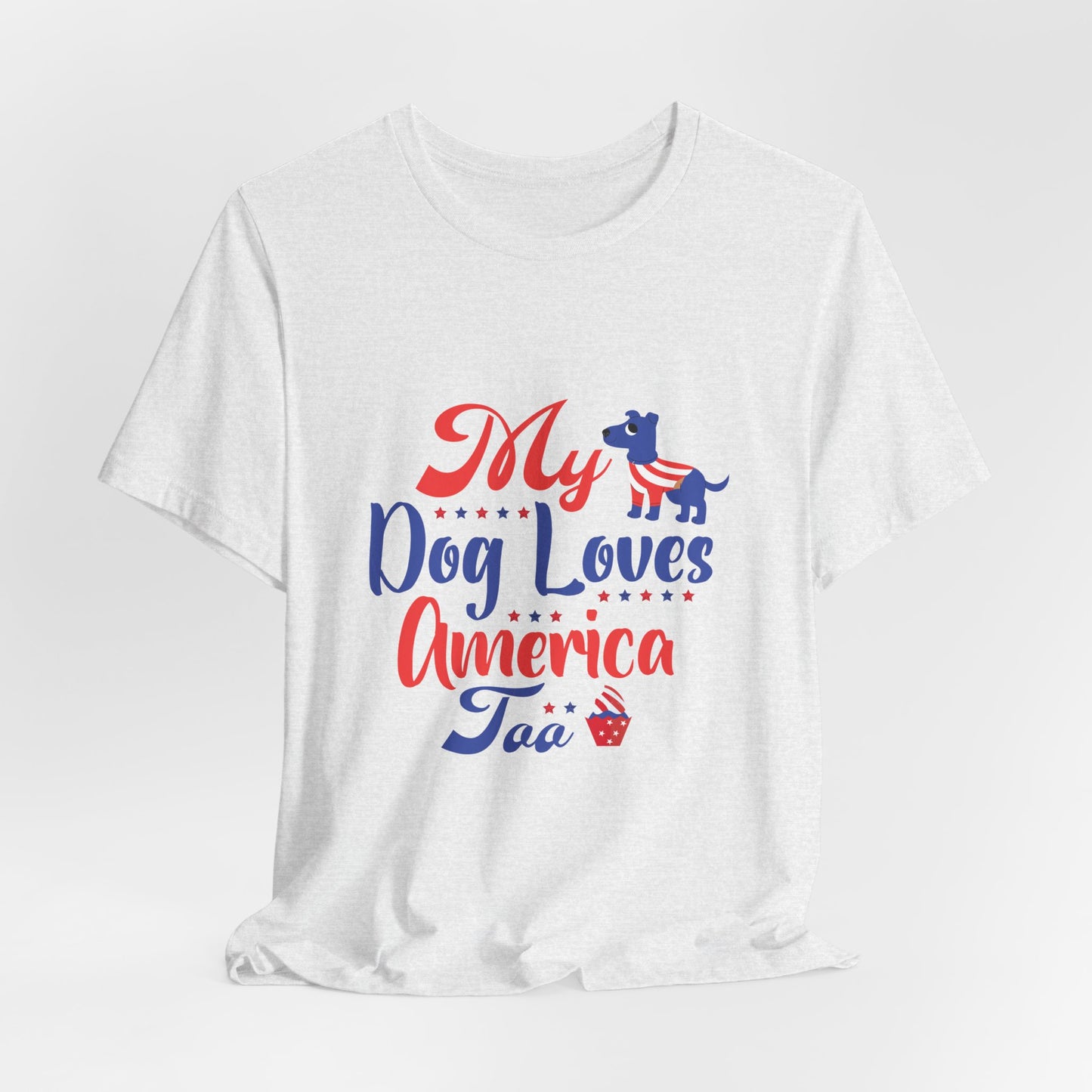 My Dog Loves America Too – Unisex Patriotic T-Shirt