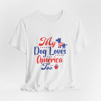 My Dog Loves America Too – Unisex Patriotic T-Shirt