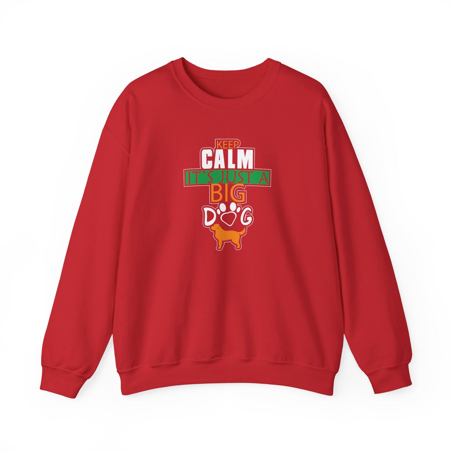 Keep Calm It's Just A Big Dog Sweatshirt | Large Breed Gift