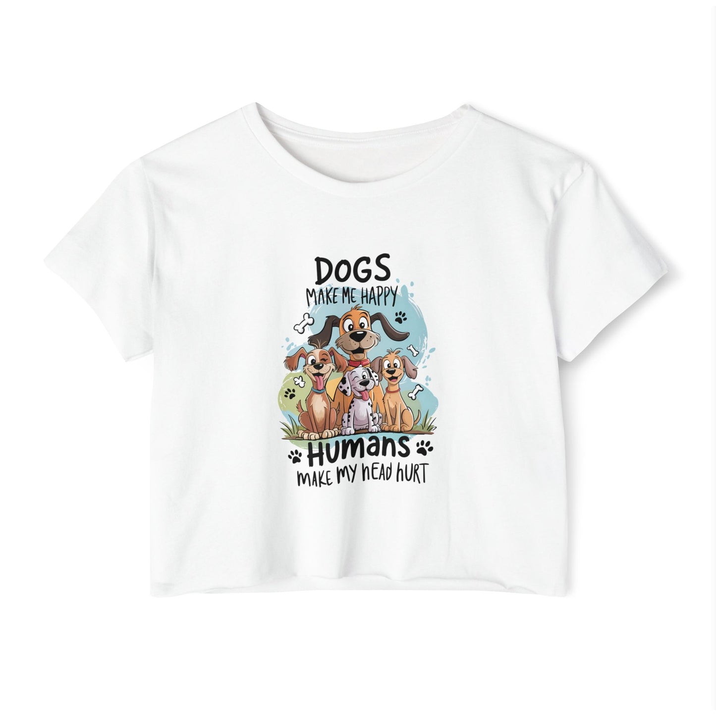 "Dogs Make Me Happy, Humans Make My Head Hurt" Funny Dog Lover Crop Top