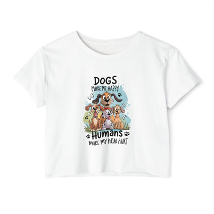 "Dogs Make Me Happy, Humans Make My Head Hurt" Funny Dog Lover Crop Top