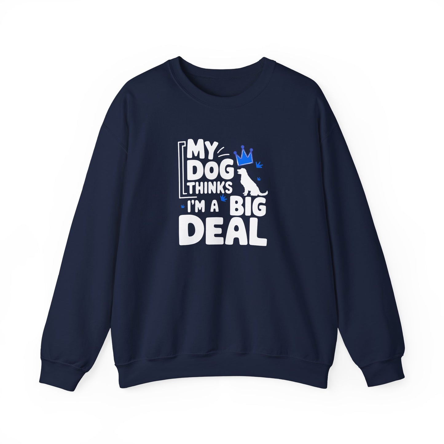 My Dog Thinks I'm A Big Deal Sweatshirt | Funny Dog Lover Gift