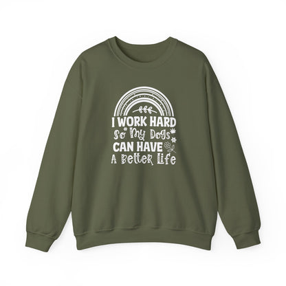 Work Hard for My Dogs Better Life Sweatshirt