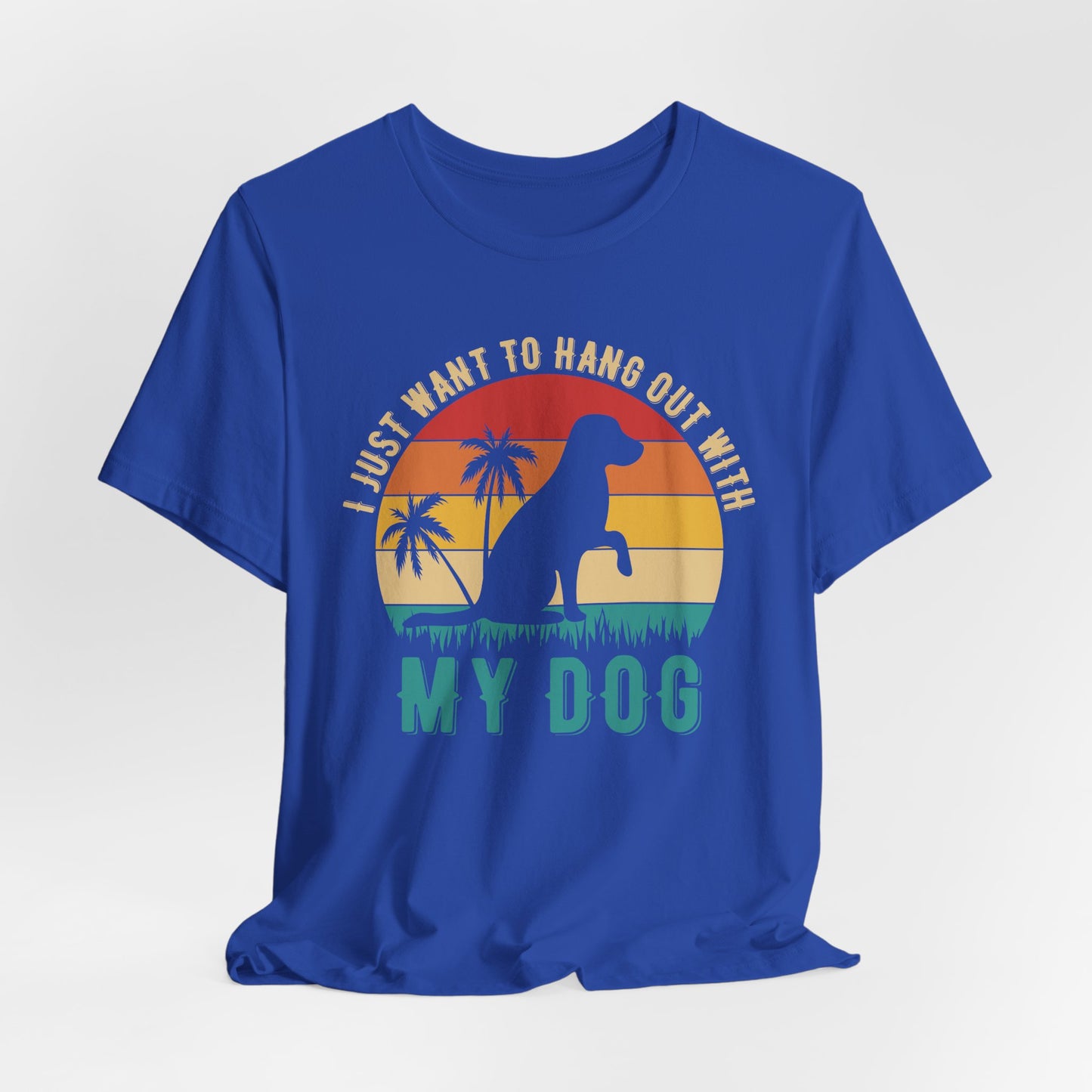 "I Just Want to Hang Out with My Dog" Sunset Unisex T-Shirt – Chill Dog Lover Tee