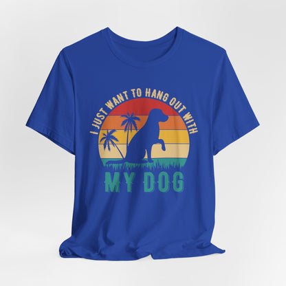 "I Just Want to Hang Out with My Dog" Sunset Unisex T-Shirt – Chill Dog Lover Tee