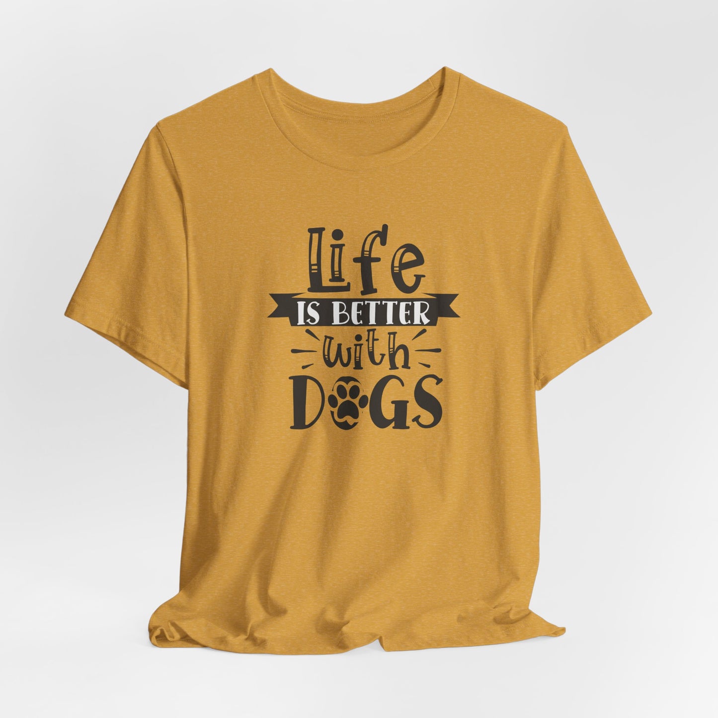 Life Is Better With Dogs Unisex T-Shirt