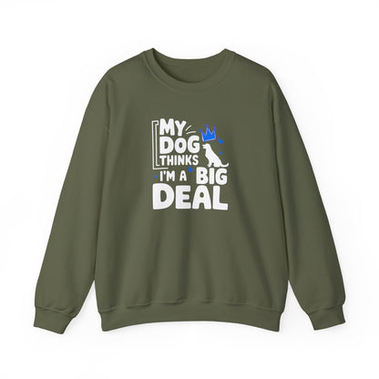 My Dog Thinks I'm A Big Deal Sweatshirt | Funny Dog Lover Gift