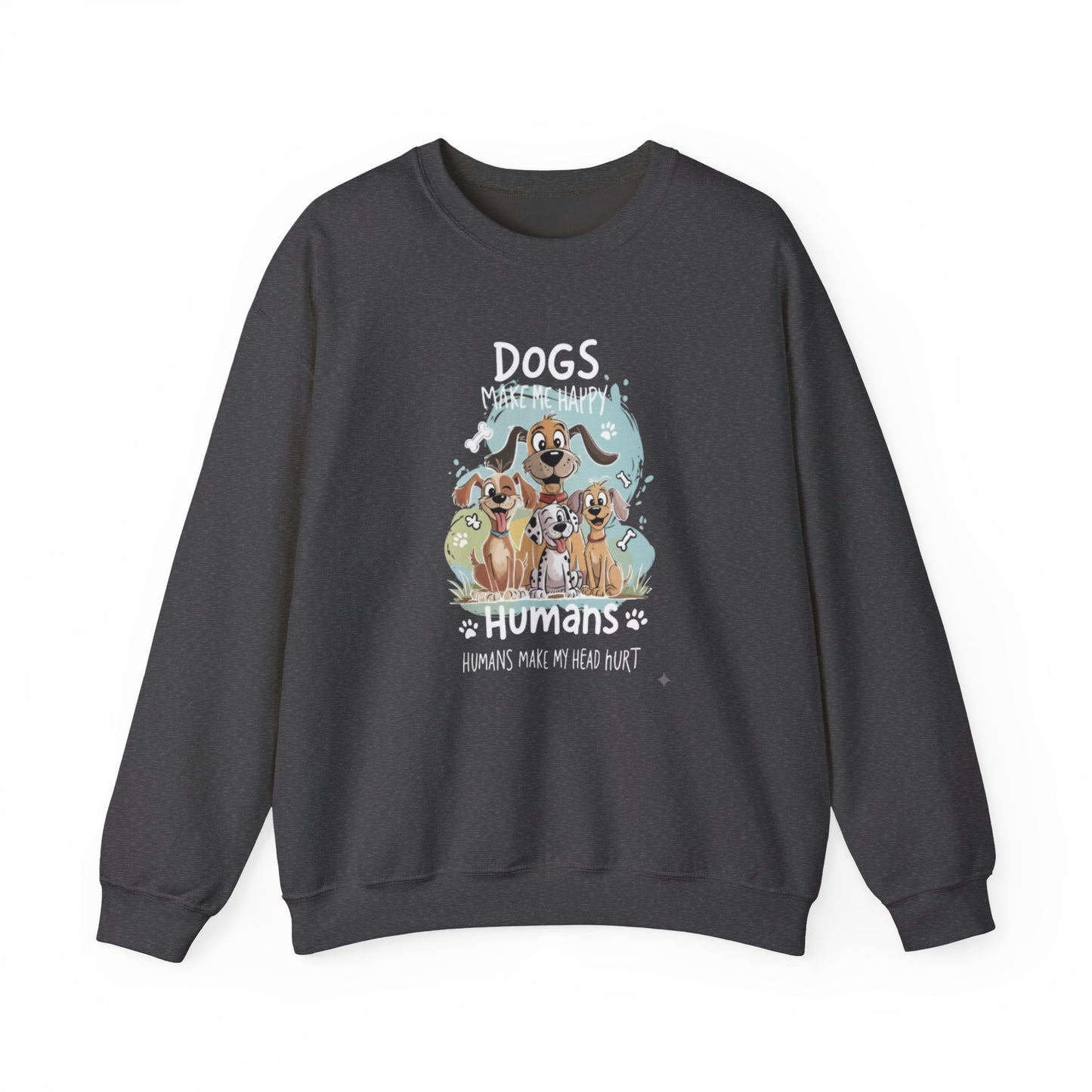 Dogs Make Me Happy, Humans Sweatshirt