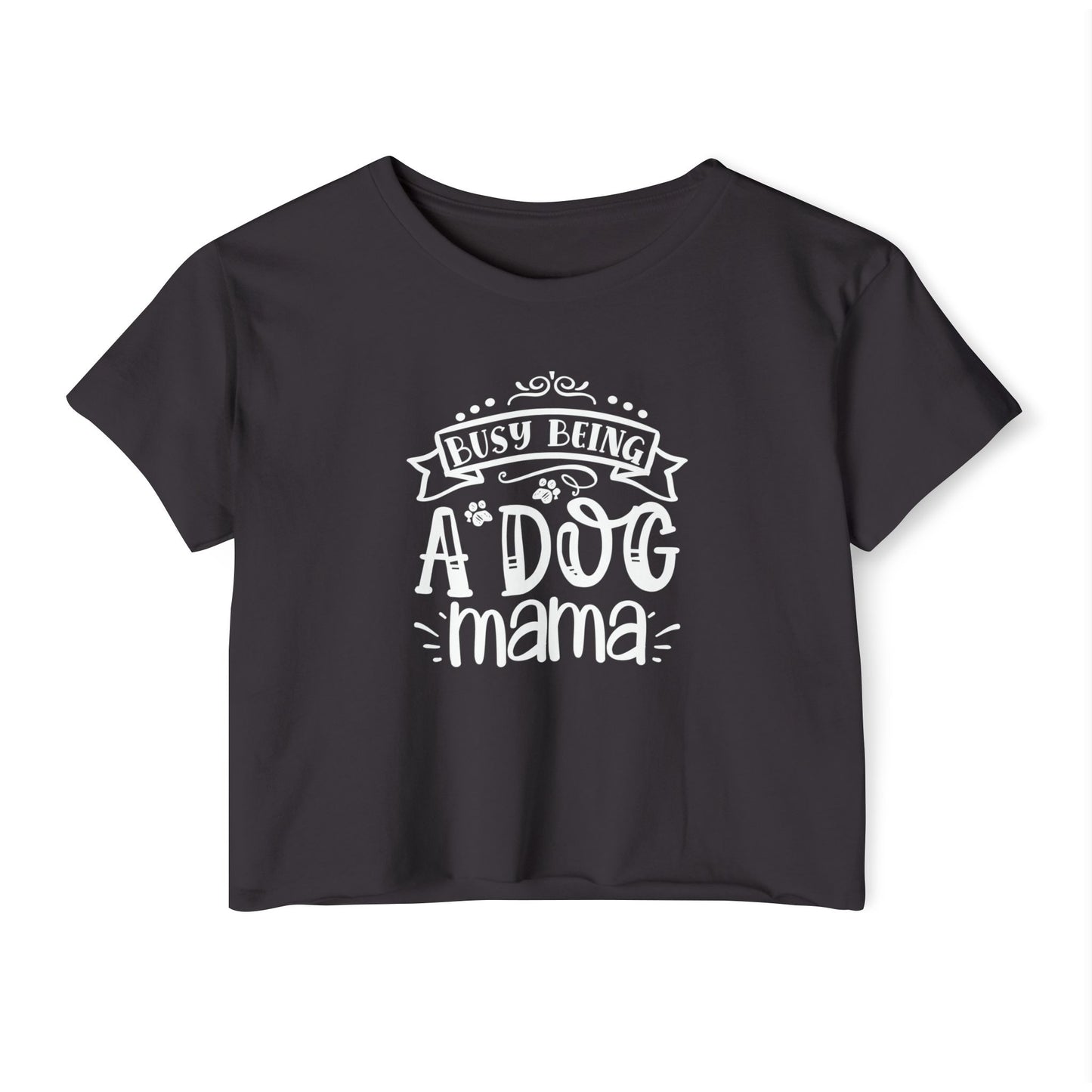 Busy Being a Dog Mama - Crop Top Tee
