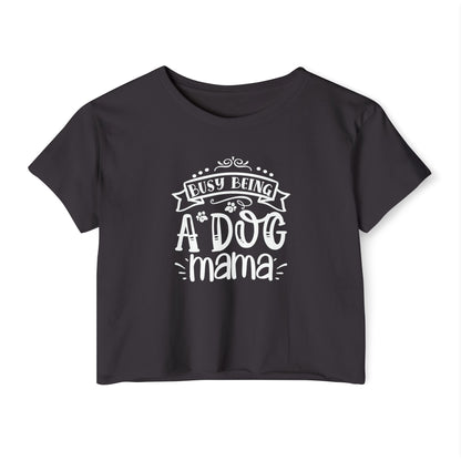 Busy Being a Dog Mama - Crop Top Tee