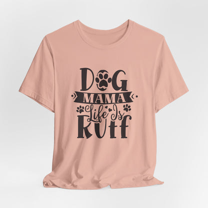 Dog Mama Life Is Ruff | Funny Paw Pun Graphic Tee