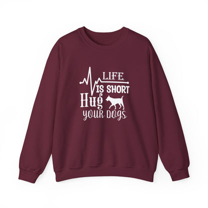Life is Short, Hug Your Dogs Unisex Sweatshirt