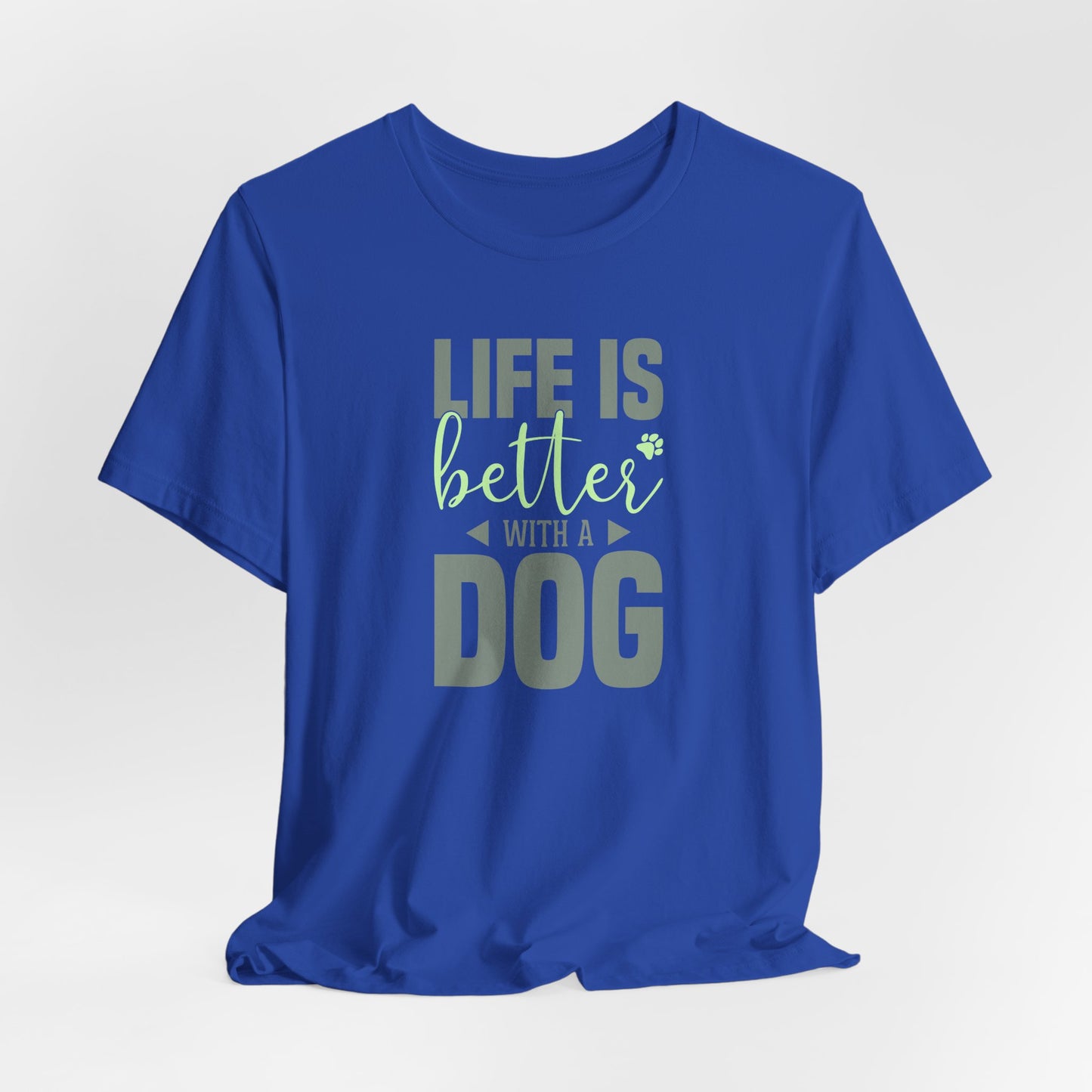 Life Is Better With A Dog – Unisex Comfort Fit T-Shirt