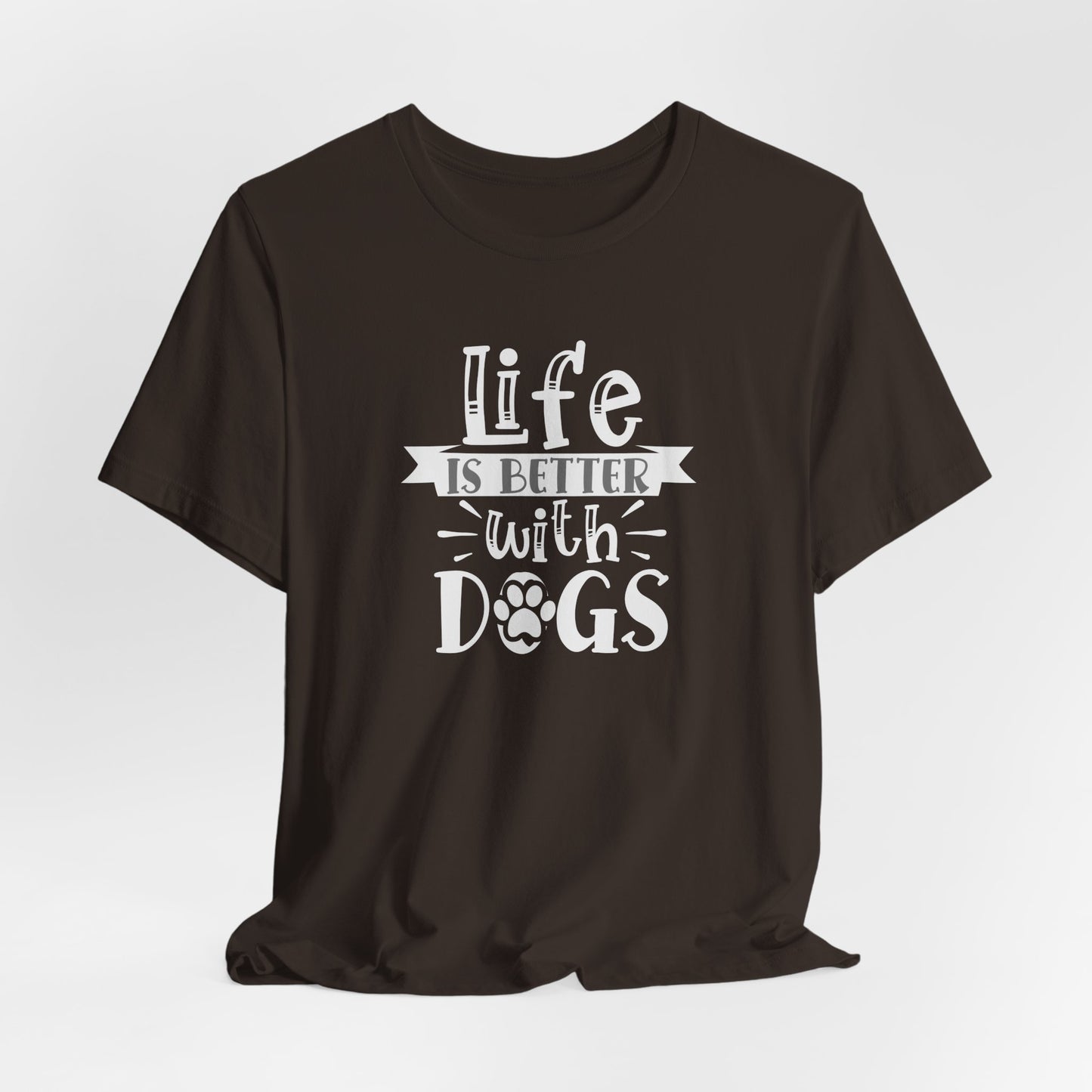 Life Is Better With Dogs Unisex T-Shirt