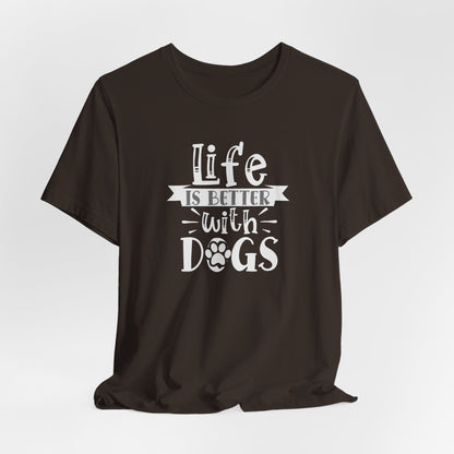 Life Is Better With Dogs Unisex T-Shirt
