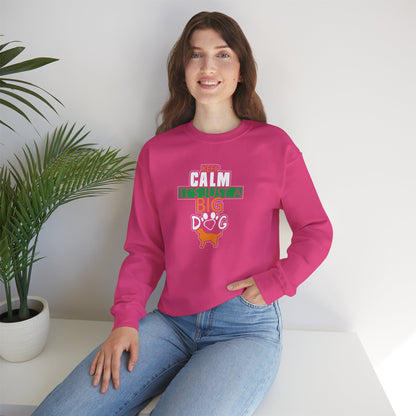 Keep Calm It's Just A Big Dog Sweatshirt | Large Breed Gift
