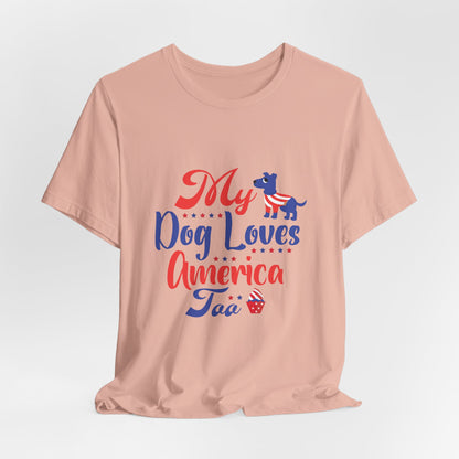 My Dog Loves America Too – Unisex Patriotic T-Shirt