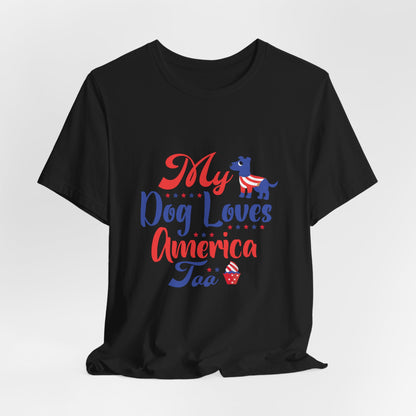 My Dog Loves America Too – Unisex Patriotic T-Shirt