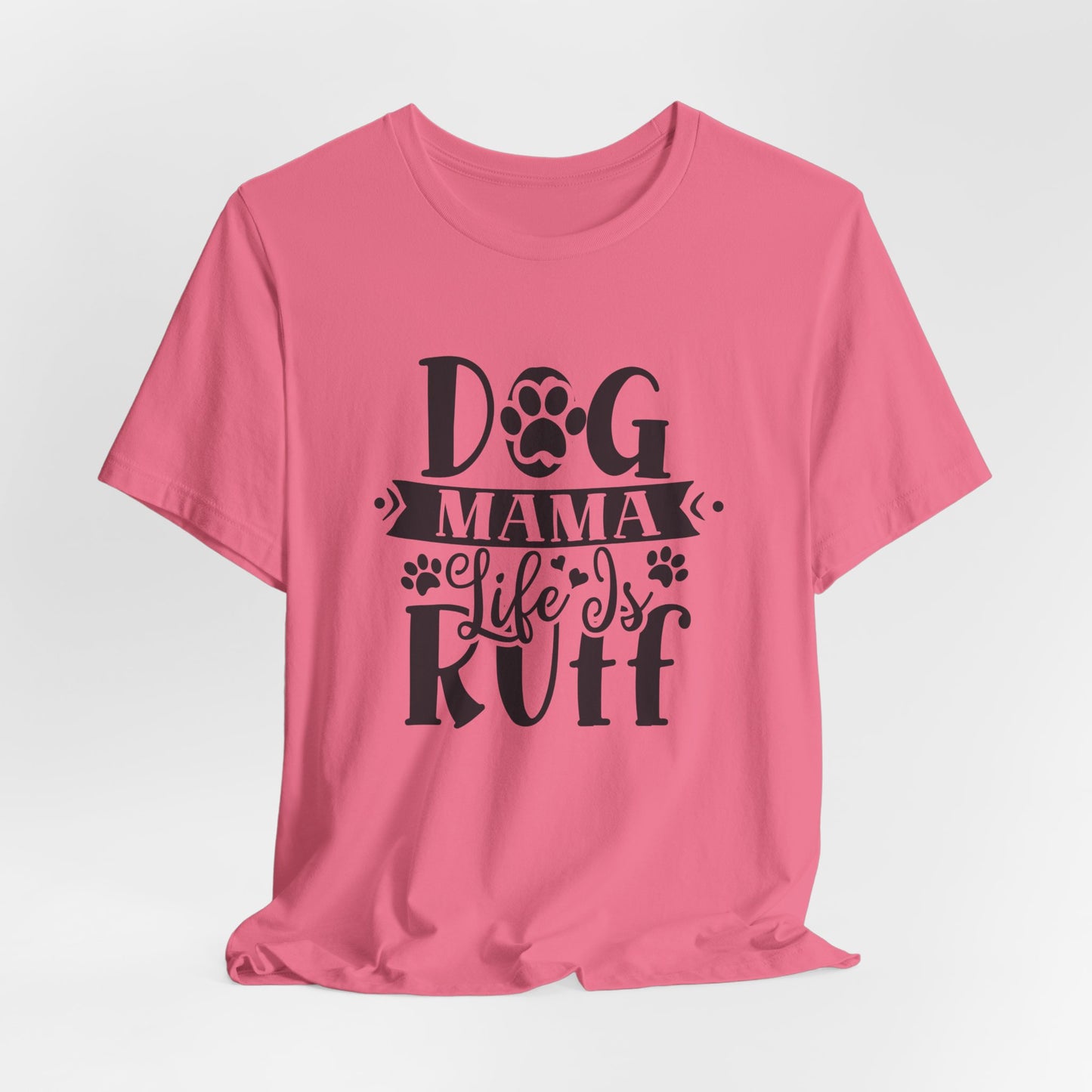 Dog Mama Life Is Ruff | Funny Paw Pun Graphic Tee