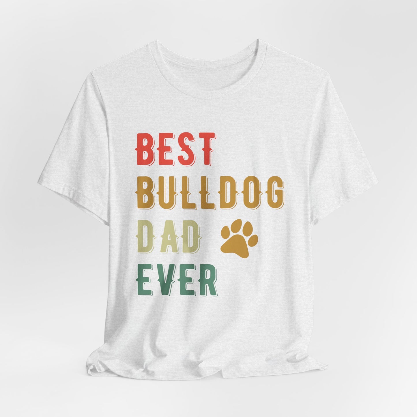 The Ultimate "Best Bulldog Dad Ever" Graphic T-Shirt