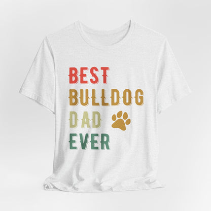 The Ultimate "Best Bulldog Dad Ever" Graphic T-Shirt