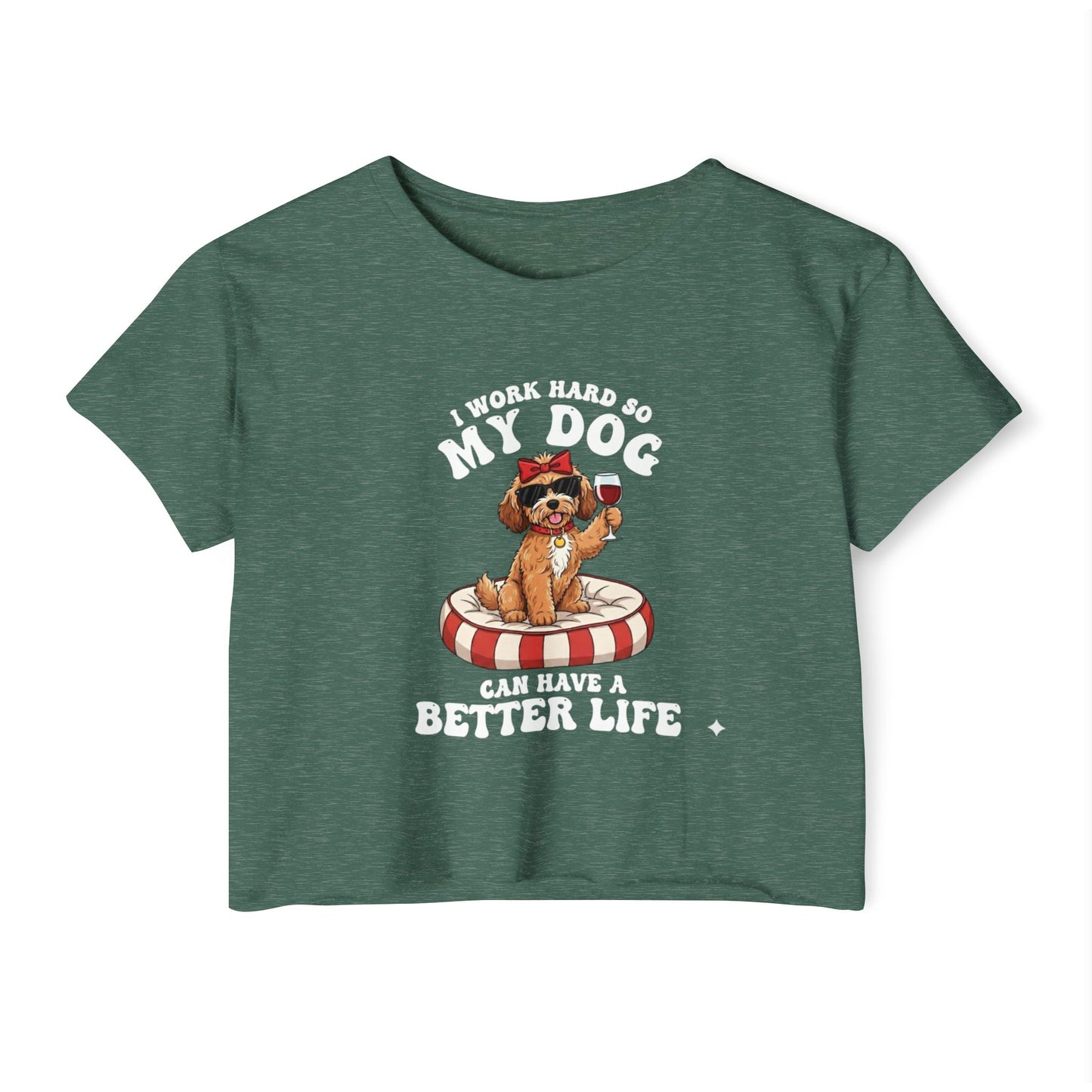 “I Work Hard So My Dog Can Have a Better Life” Cute Dog Crop Top