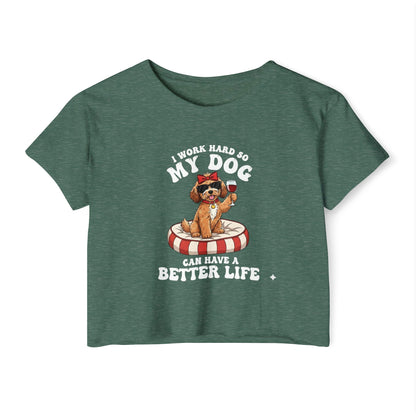 “I Work Hard So My Dog Can Have a Better Life” Cute Dog Crop Top