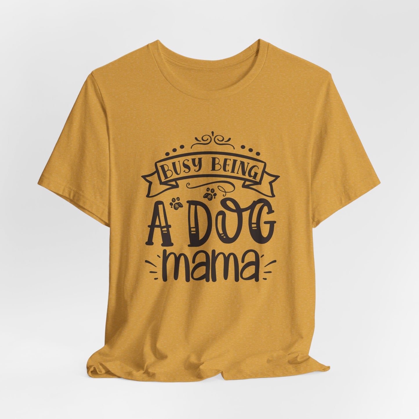 Busy Being A Dog Mama Graphic Tee | Dog Mom Life Shirt