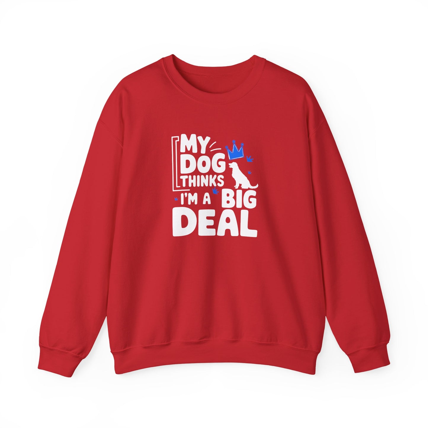 My Dog Thinks I'm A Big Deal Sweatshirt | Funny Dog Lover Gift