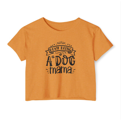 Busy Being a Dog Mama - Crop Top Tee