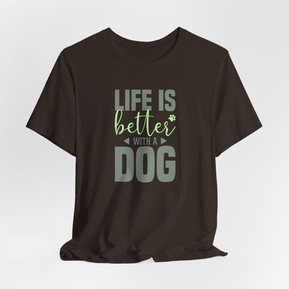 Life Is Better With A Dog – Unisex Comfort Fit T-Shirt