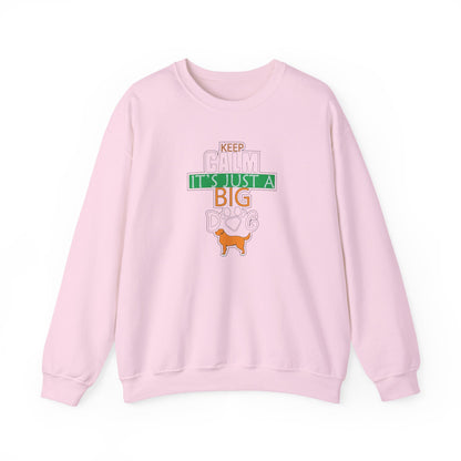 Keep Calm It's Just A Big Dog Sweatshirt | Large Breed Gift