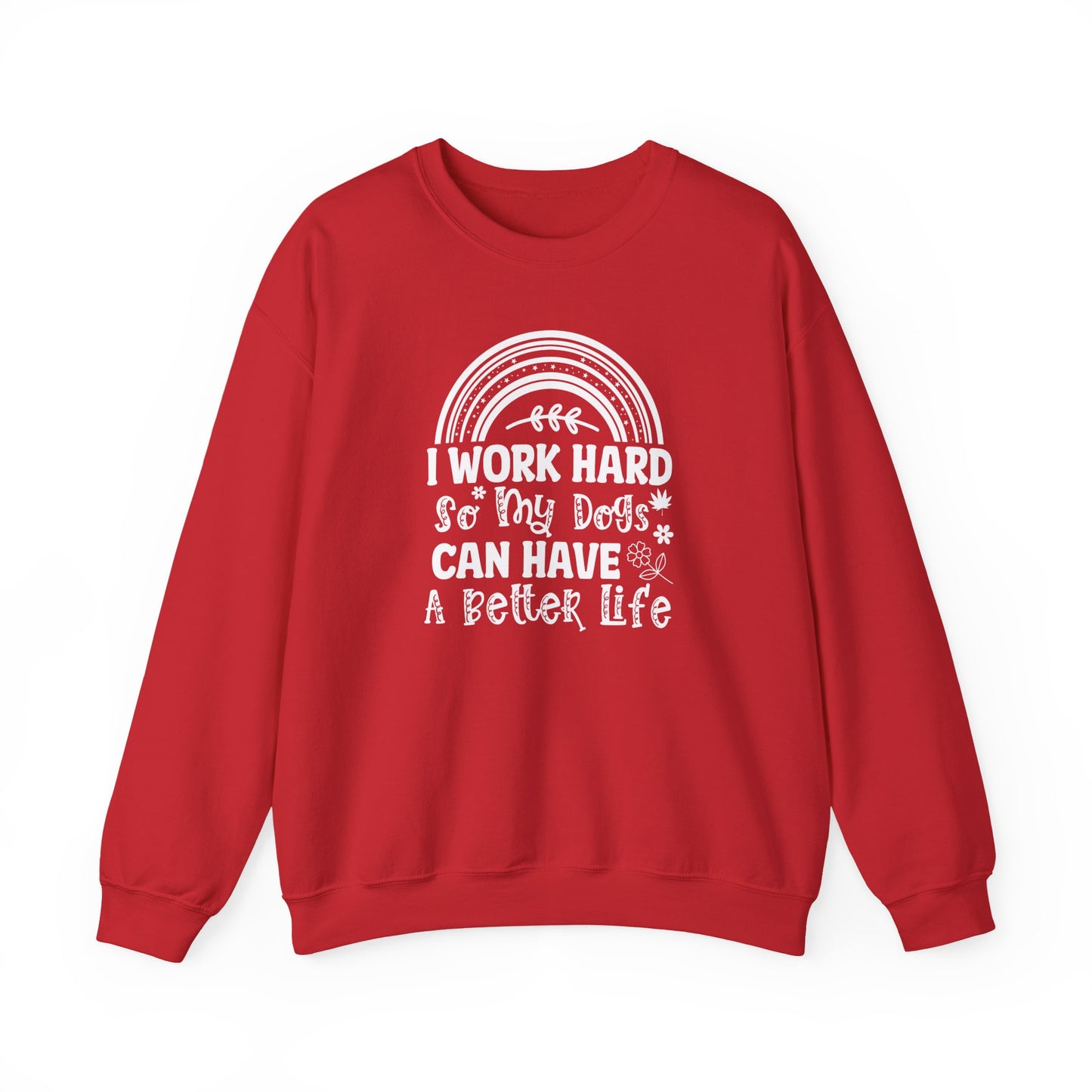 Work Hard for My Dogs Better Life Sweatshirt