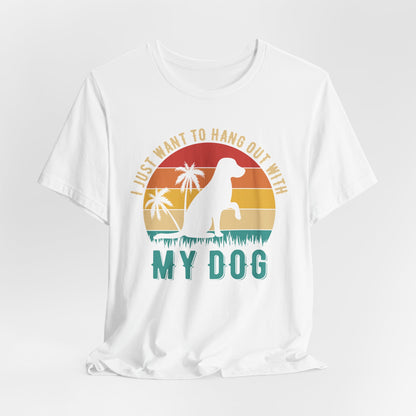 "I Just Want to Hang Out with My Dog" Sunset Unisex T-Shirt – Chill Dog Lover Tee