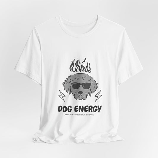 "Dog Energy" - The Most Powerful Energy T-Shirt