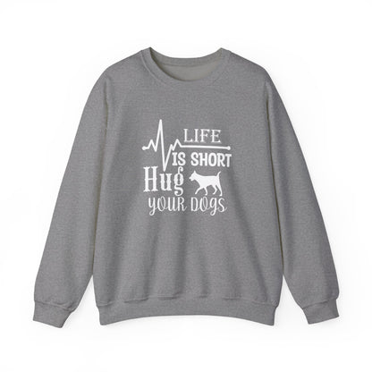 Life is Short, Hug Your Dogs Unisex Sweatshirt