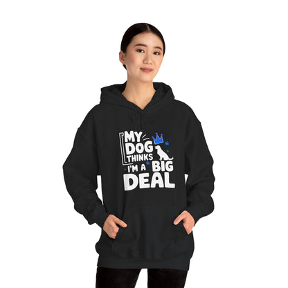 My Dog Thinks I'm A Big Deal Hoodie | Funny Dog Lover Gift