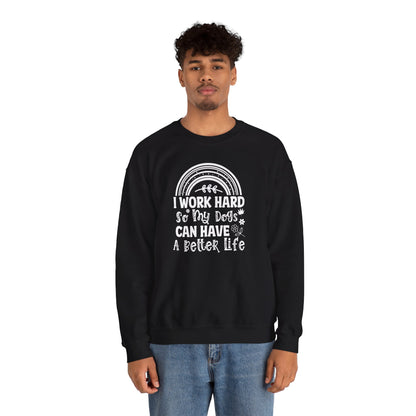 Work Hard for My Dogs Better Life Sweatshirt
