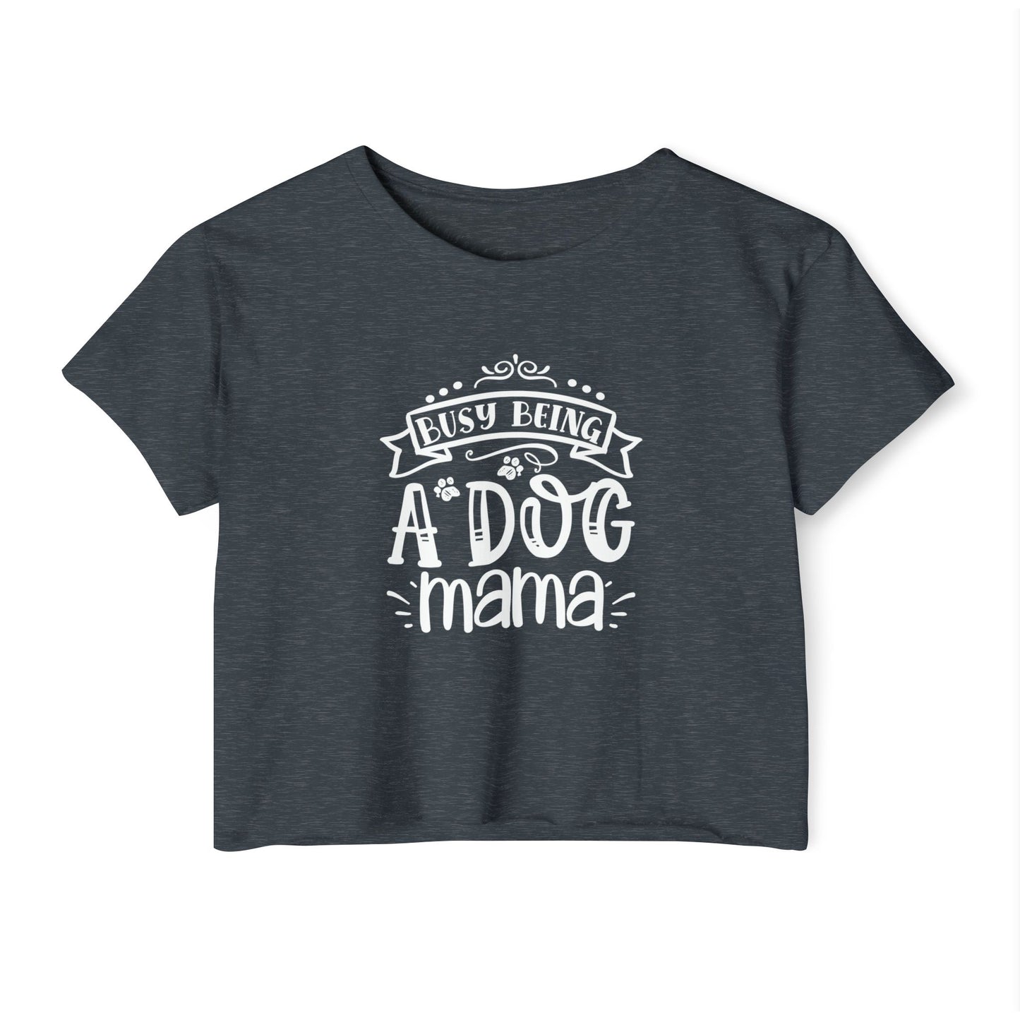Busy Being a Dog Mama - Crop Top Tee