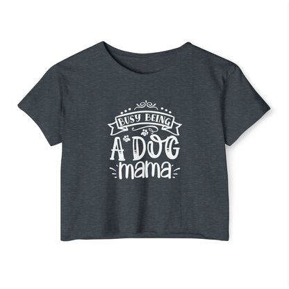 Busy Being a Dog Mama - Crop Top Tee