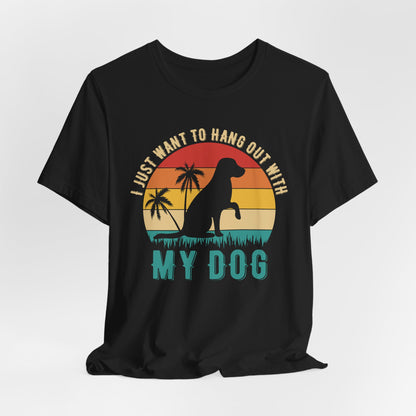 "I Just Want to Hang Out with My Dog" Sunset Unisex T-Shirt – Chill Dog Lover Tee