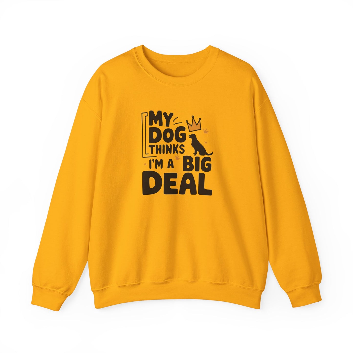 My Dog Thinks I'm A Big Deal Sweatshirt | Funny Dog Lover Gift