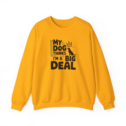 My Dog Thinks I'm A Big Deal Sweatshirt | Funny Dog Lover Gift