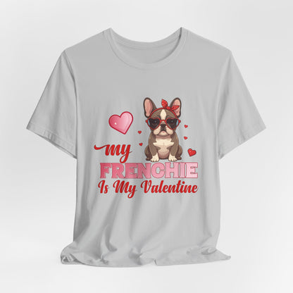 "My Frenchie Is My Valentine – Cute French Bulldog Unisex T-Shirt"