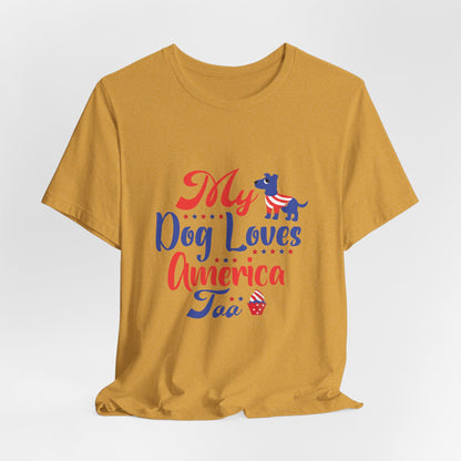 My Dog Loves America Too – Unisex Patriotic T-Shirt