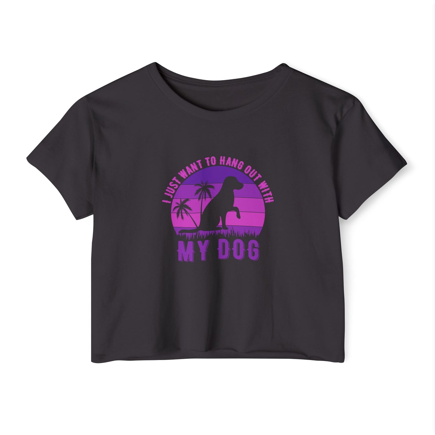 I Just Want to Hang Out with My Dog Crop Top Tee