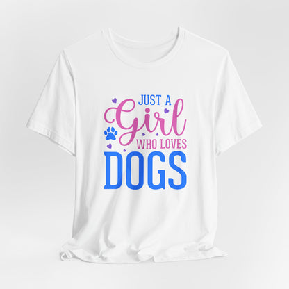 Just a Girl Who Loves Dogs – Unisex Cute Dog Lover T-Shirt