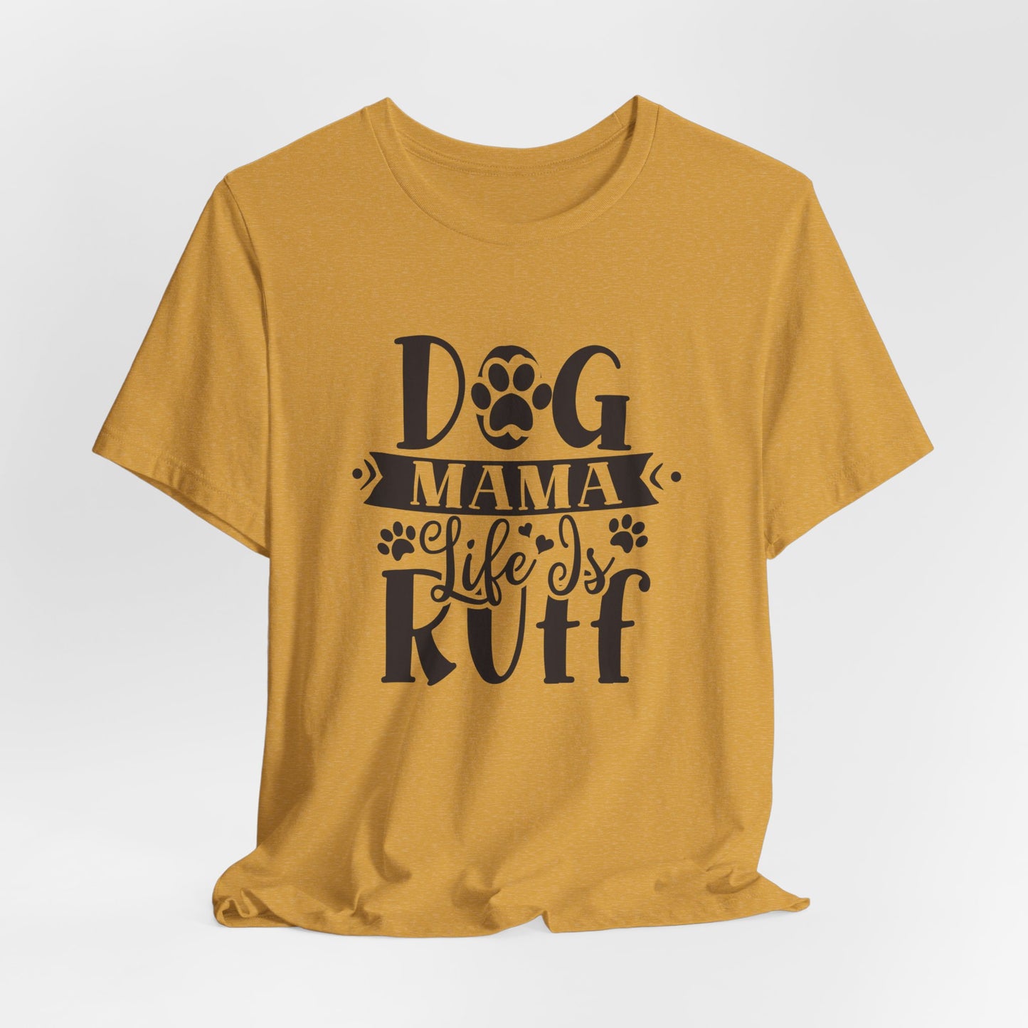 Dog Mama Life Is Ruff | Funny Paw Pun Graphic Tee