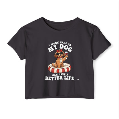 “I Work Hard So My Dog Can Have a Better Life” Cute Dog Crop Top