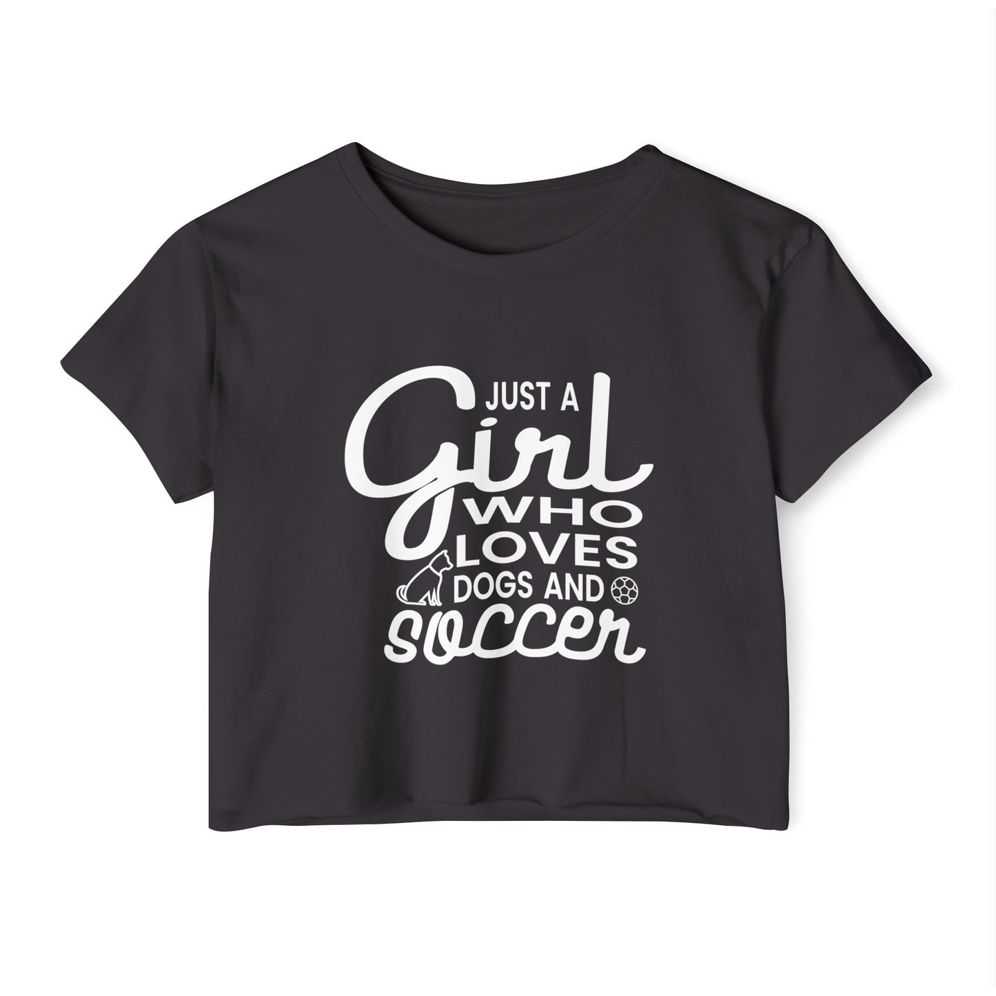 "Just a Girl Who Loves Dogs and Soccer" Crop Top Tee